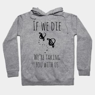 If We Die, We're Taking You With Us Funny Bees Shirt Hoodie